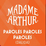Cabaret « Madame Arthur Paroles paroles paroles (Dalida) » Cabaret « Madame Arthur Paroles paroles paroles (Dalida) »